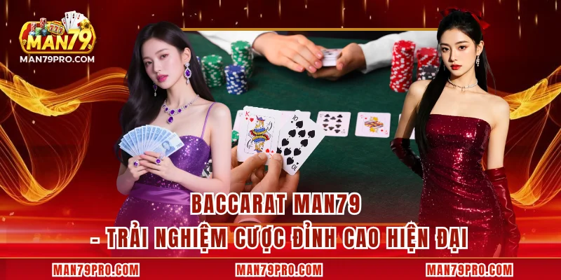Baccarat MAN79 – Trải Nghiệm Cược Đỉnh Cao Hiện Đại Baccarat MAN79 – Trải Nghiệm Cược Đỉnh Cao Hiện Đại