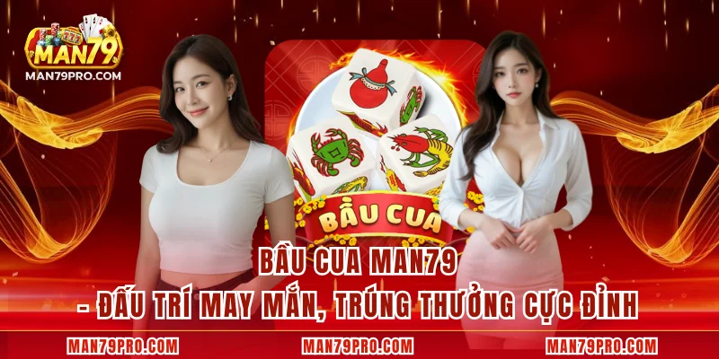 Bầu Cua MAN79 – Đấu Trí May Mắn, Trúng Thưởng Cực Đỉnh Bầu Cua MAN79 – Đấu Trí May Mắn, Trúng Thưởng Cực Đỉnh