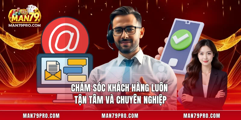 MAN79 Có Uy Tín Không Chăm sóc khách hàng luôn tận tâm và chuyên nghiệp