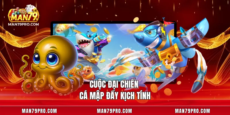 Game Bắn Cá MAN79 – Chinh Phục Đại Dương Và Săn Thưởng Khủng Cuộc đại chiến cá mập đầy kịch tính