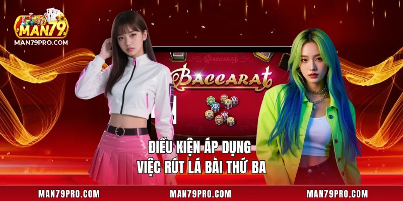 Baccarat MAN79 – Trải Nghiệm Cược Đỉnh Cao Hiện Đại Điều kiện áp dụng việc rút lá bài thứ ba