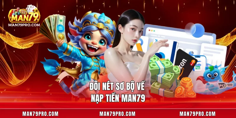 Nạp Tiền MAN79 Đôi nét sơ bộ về nạp tiền MAN79