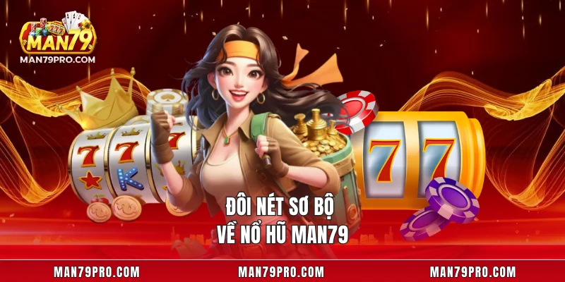 Đôi nét sơ bộ về nổ hũ MAN79