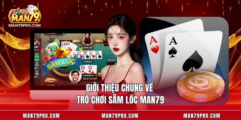 Sâm Lốc MAN79 – Hướng Dẫn Cách Chơi Và Bí Quyết Thắng Lớn Giới thiệu chung về trò chơi sâm lốc MAN79