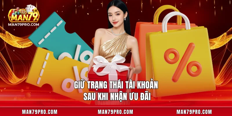 Khuyến Mãi Nạp Đầu MAN79 Siêu Hấp Dẫn Cho Hội Viên Mới Giữ trạng thái tài khoản sau khi nhận ưu đãi