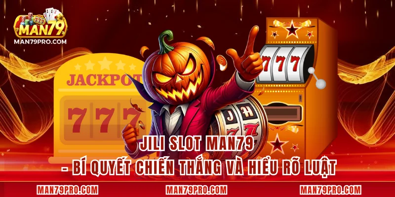JILI Slot MAN79 – Bí Quyết Chiến Thắng Và Hiểu Rõ Luật JILI Slot MAN79 – Bí Quyết Chiến Thắng Và Hiểu Rõ Luật