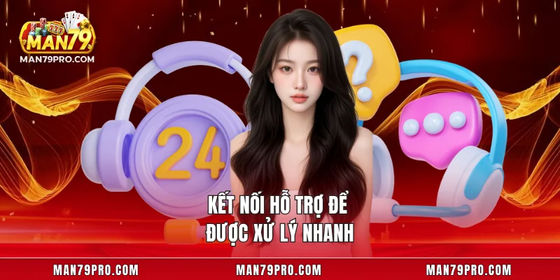 Đăng Nhập MAN79 Kết nối hỗ trợ để được xử lý nhanh