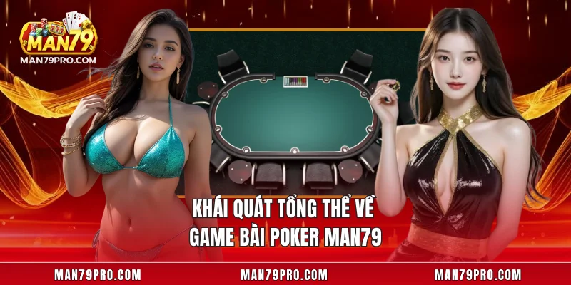 Poker MAN79 – Sân Chơi Tư Duy Và Bản Lĩnh Dành Cho Hội Viên Khái quát tổng thể về game bài Poker MAN79