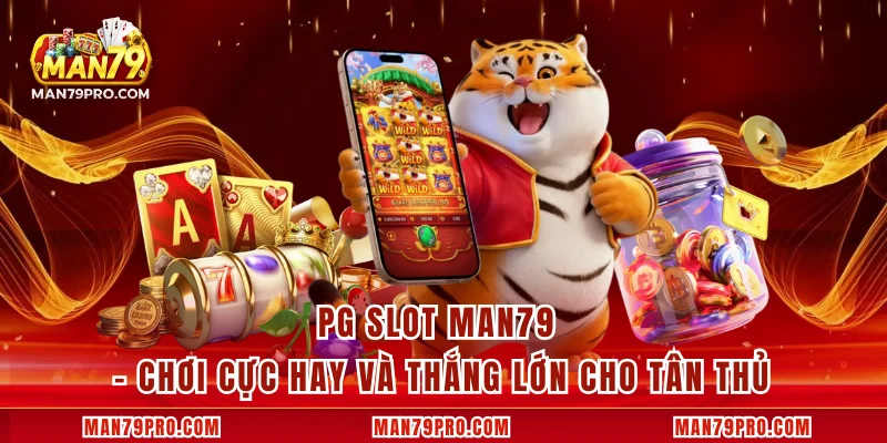 PG Slot MAN79 – Chơi Cực Hay Và Thắng Lớn Cho Tân Thủ PG Slot MAN79 – Chơi Cực Hay Và Thắng Lớn Cho Tân Thủ