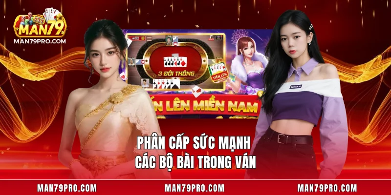 Tiến Lên MAN79 – Game Bài Cực Đỉnh Cho Hội Viên Mới Nhất Phân cấp sức mạnh các bộ bài trong ván