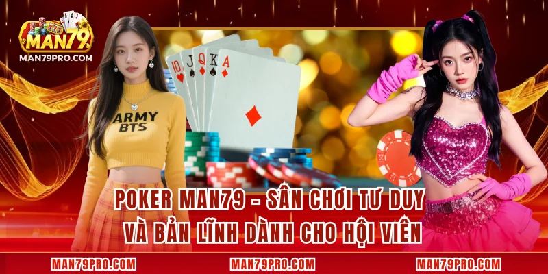 Poker MAN79 – Sân Chơi Tư Duy Và Bản Lĩnh Dành Cho Hội Viên Poker MAN79 – Sân Chơi Tư Duy Và Bản Lĩnh Dành Cho Hội Viên