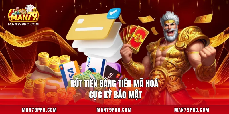 Rút Tiền MAN79 Rút tiền bằng tiền mã hoá cực kỳ bảo mật