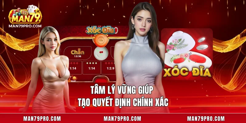 Xóc Đĩa MAN79 – Bí Kíp Chơi Cao Thủ Dành Cho Hội Viên Mới Tâm lý vững giúp tạo quyết định chính xác
