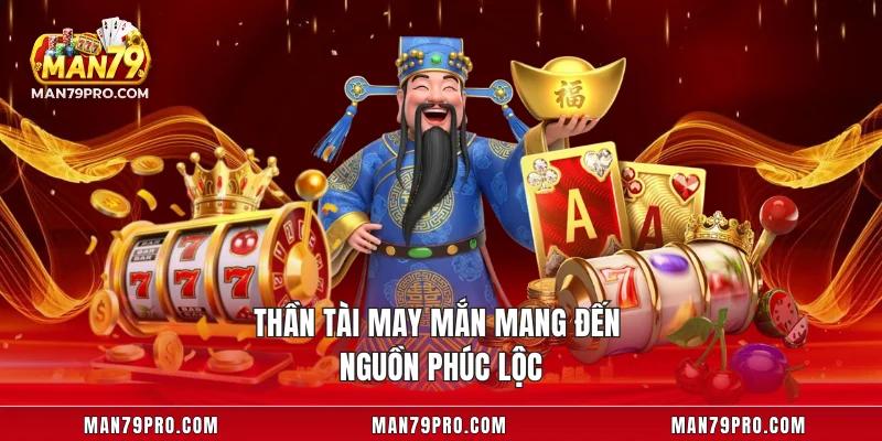 Thần tài may mắn mang đến nguồn phúc lộc