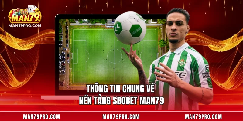 SBOBET MAN79 – Thể Thao Đỉnh Cao Mở Ra Cơ Hội Thắng Lớn Thông tin chung về nền tảng SBOBET MAN79