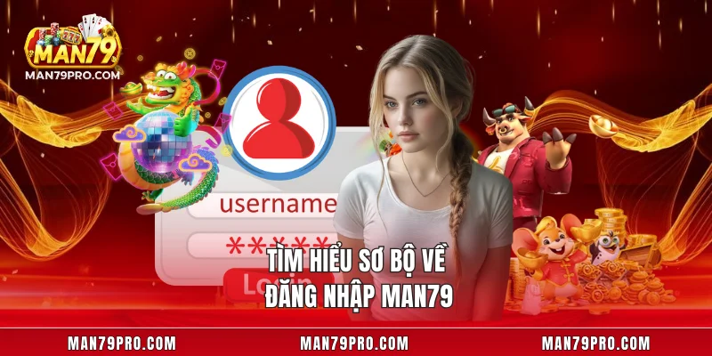 Đăng Nhập MAN79 Tìm hiểu sơ bộ về đăng nhập MAN79
