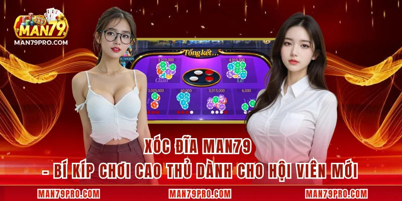Xóc Đĩa MAN79 – Bí Kíp Chơi Cao Thủ Dành Cho Hội Viên Mới Xóc Đĩa MAN79 – Bí Kíp Chơi Cao Thủ Dành Cho Hội Viên Mới